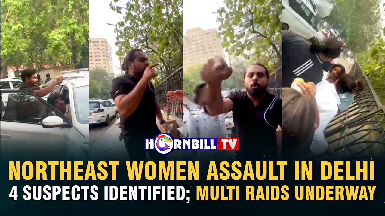 NORTHEAST WOMEN ASSAULT IN DELHI: 4 SUSPECTS IDENTIFIED; MULTI RAIDS UNDERWAY