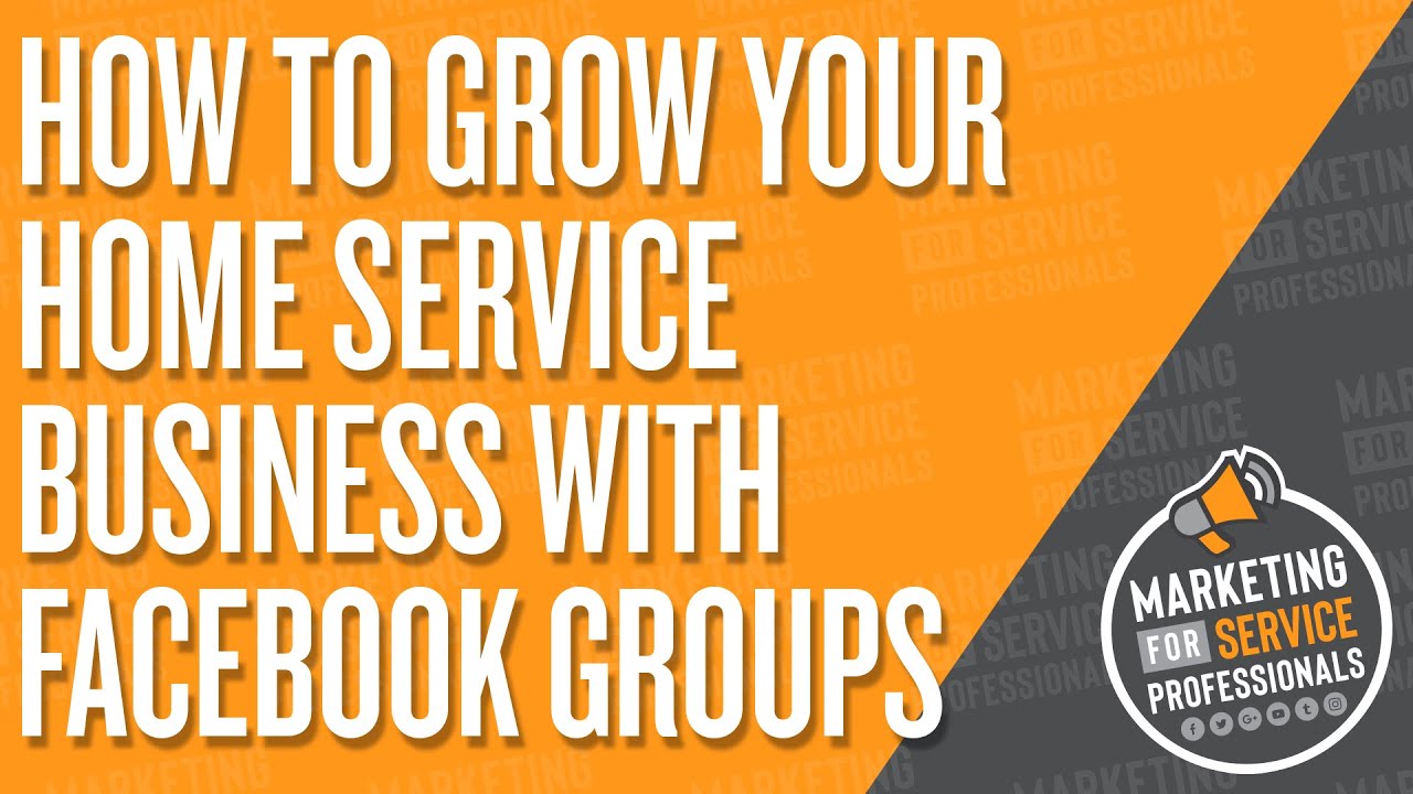 How To Grow Your Home Service Business With Facebook Groups