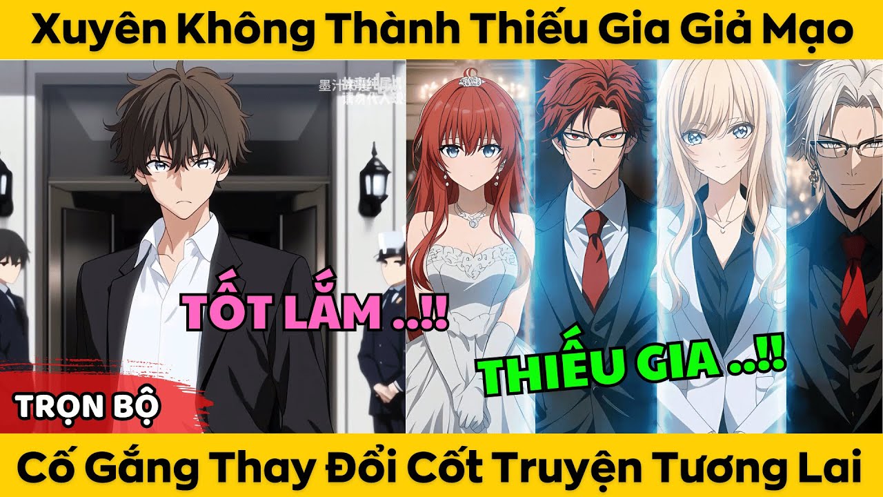 Trọn Bộ | Xuyên Không Thành Thiếu Gia Giả Mạo - Cố Gắng Thay Đổi Cốt Truyện Tương Lai