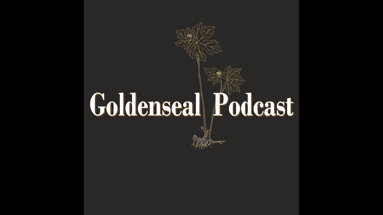 Goldenseal Podcast Ep 5
