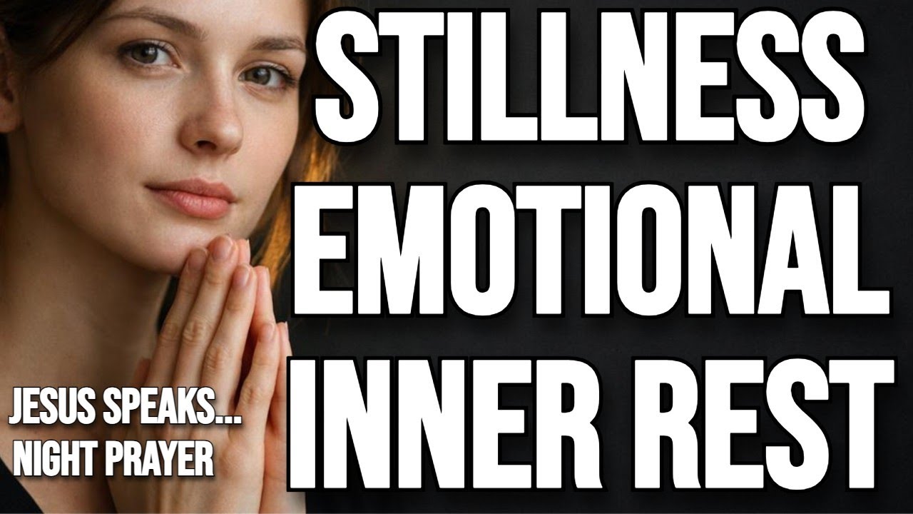 JESUS SPEAKS...  A PRAYER FOR STILLNESS, EMOTIONAL BALANCE, AND INNER REST