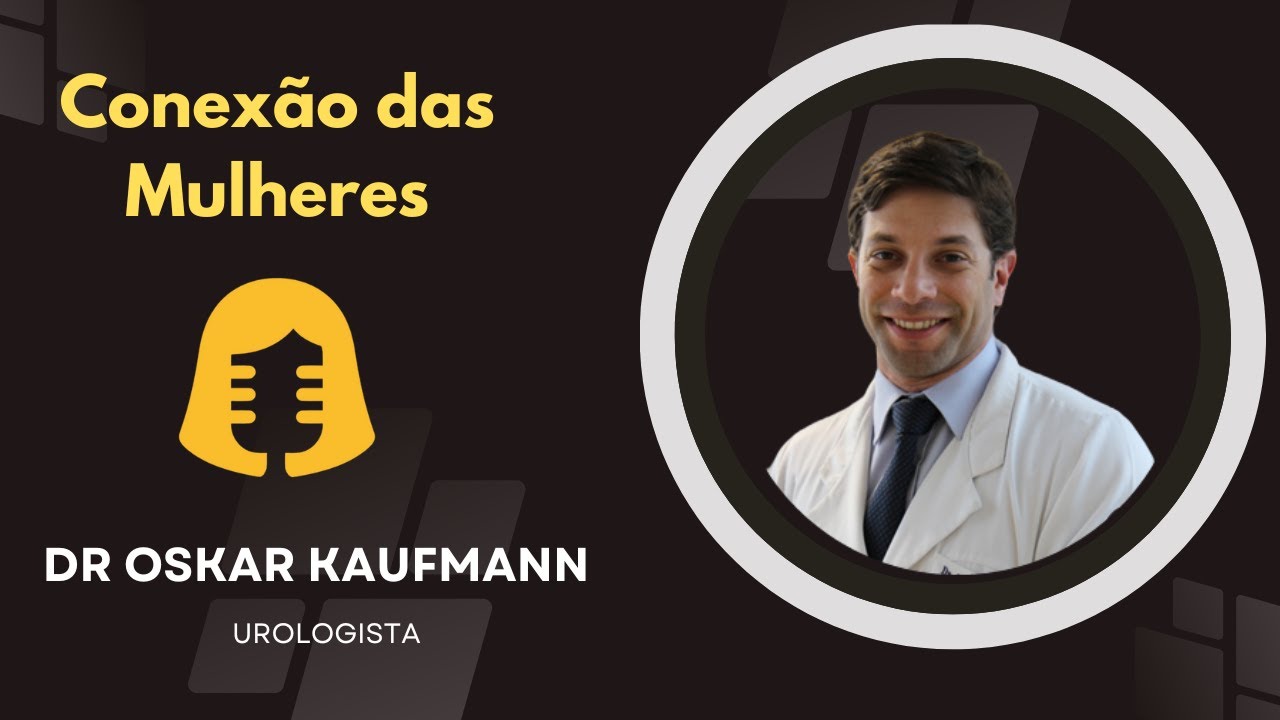 CONEX&Atilde;O DAS MULHERES#161 DR OSKAR KAUFMANN