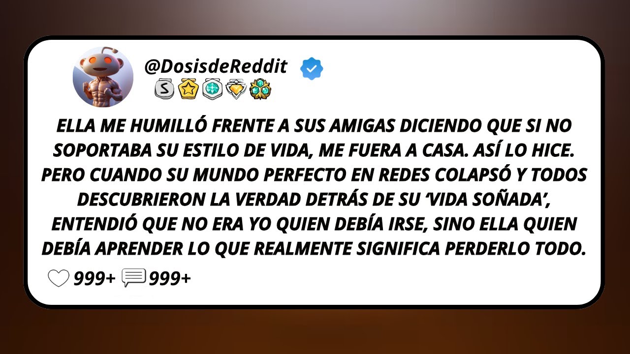 Ella Me Humilló Frente A Sus Amigas Diciendo Que Si No Soportaba Su Estilo De Vida, Me Fuera...