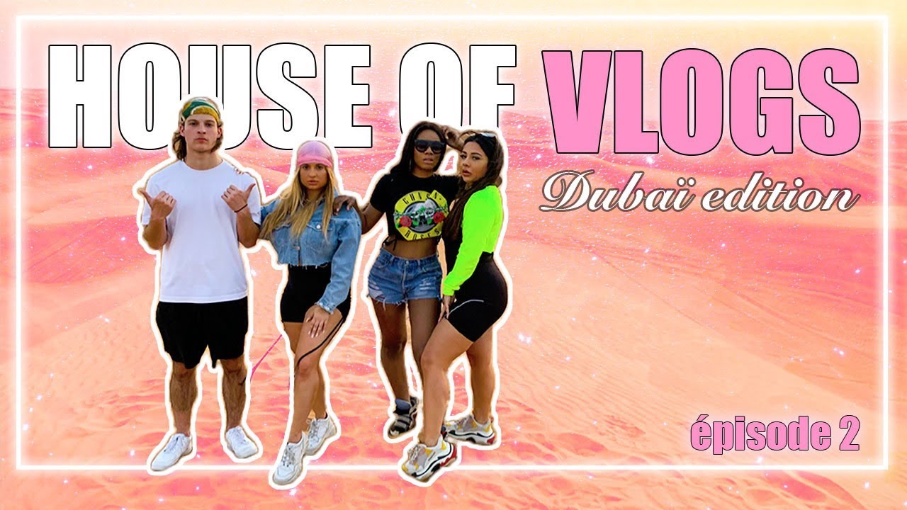 HOUSE OF VLOGS // DUBAÏ ÉDITION PART. 2 🇦🇪