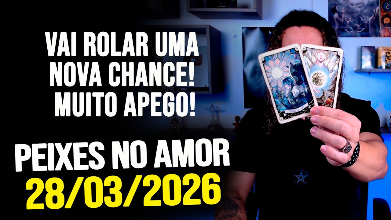 VAI ROLAR UMA NOVA CHANCE! MUITO APEGO!!!!! PEIXES NO AMOR - S&Aacute;BADO 28/03/2026 ❤️