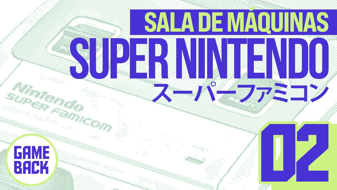 Sala de Máquinas - Super Nintendo Ep.02 - Un Nacimiento Forzoso