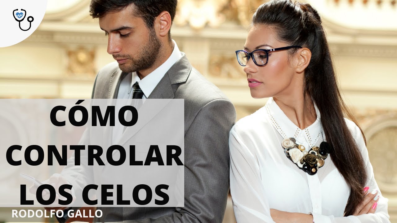 CÓMO CONTROLAR LOS CELOS ANTES QUE TE DOMINEN A TI