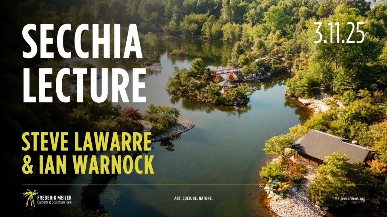 Secchia Garden Lecture: Celebrating 30 Years of Meijer Gardens with Steve LaWarre and Ian Warnock