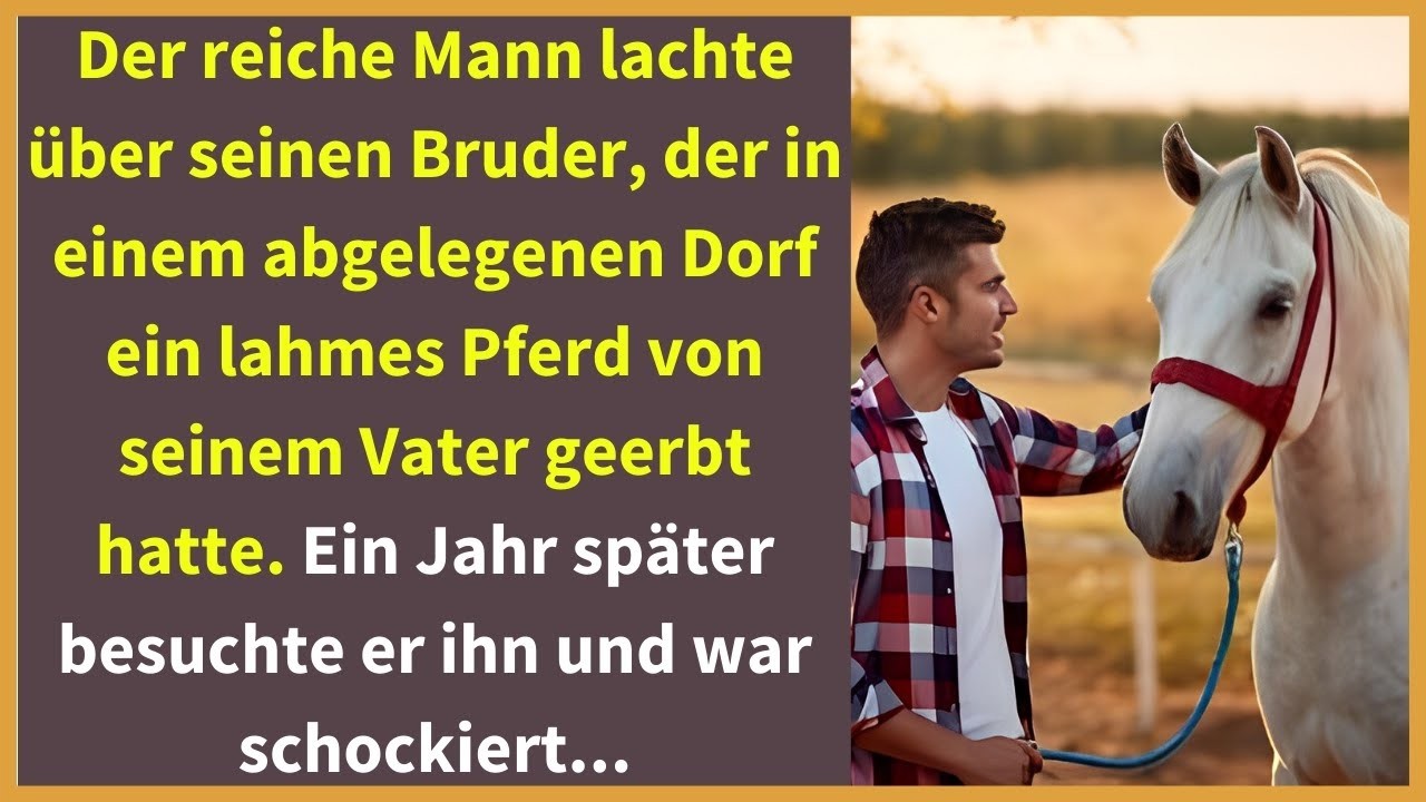 Der reiche Mann lachte über seinen Bruder, der in einem abgelegenen Dorf ein lahmes Pferd von seinem