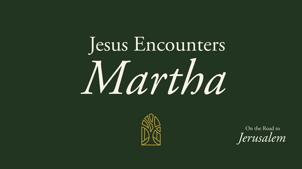 Jesus Encounters Martha (Luke 10:38-42)