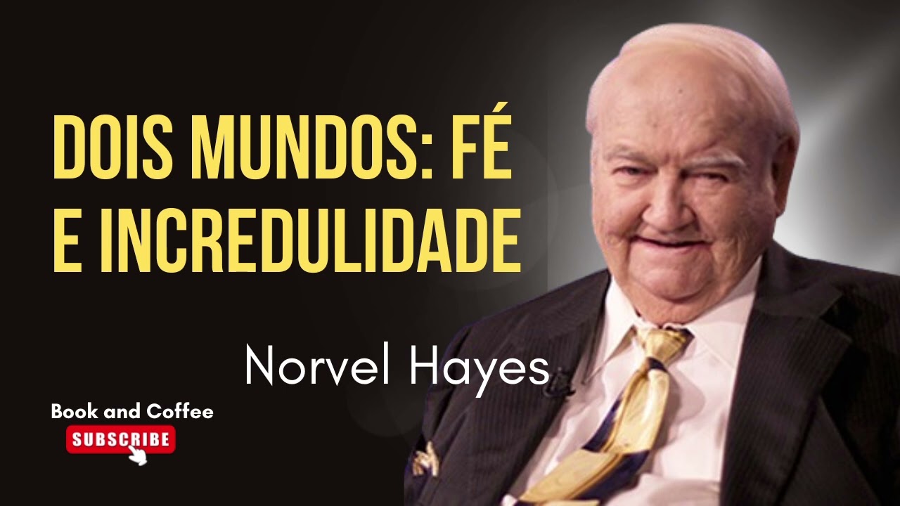 DOIS MUNDOS: FÉ E INCREDULIDADE (Norvel Hayes)