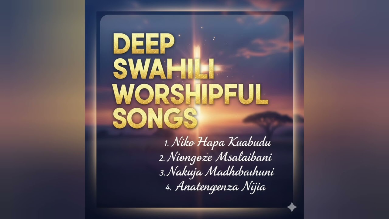 Deep swahili worship songs that makes someone to go on the knees
