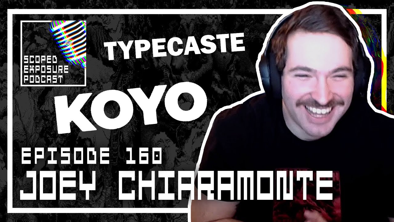 Joey Chiaramonte [KOYO, TYPECASTE] - Scoped Exposure Podcast 160