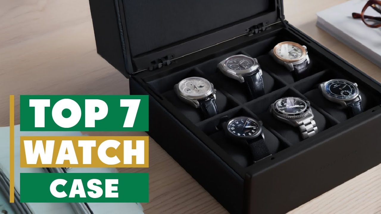 Best Watch Case: Top 7 Picks for Ultimate Protection & Style