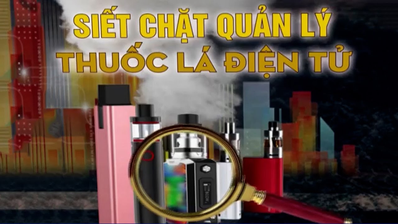 Làm thế nào để quản lý hiệu quả thuốc lá điện tử? | VTV24