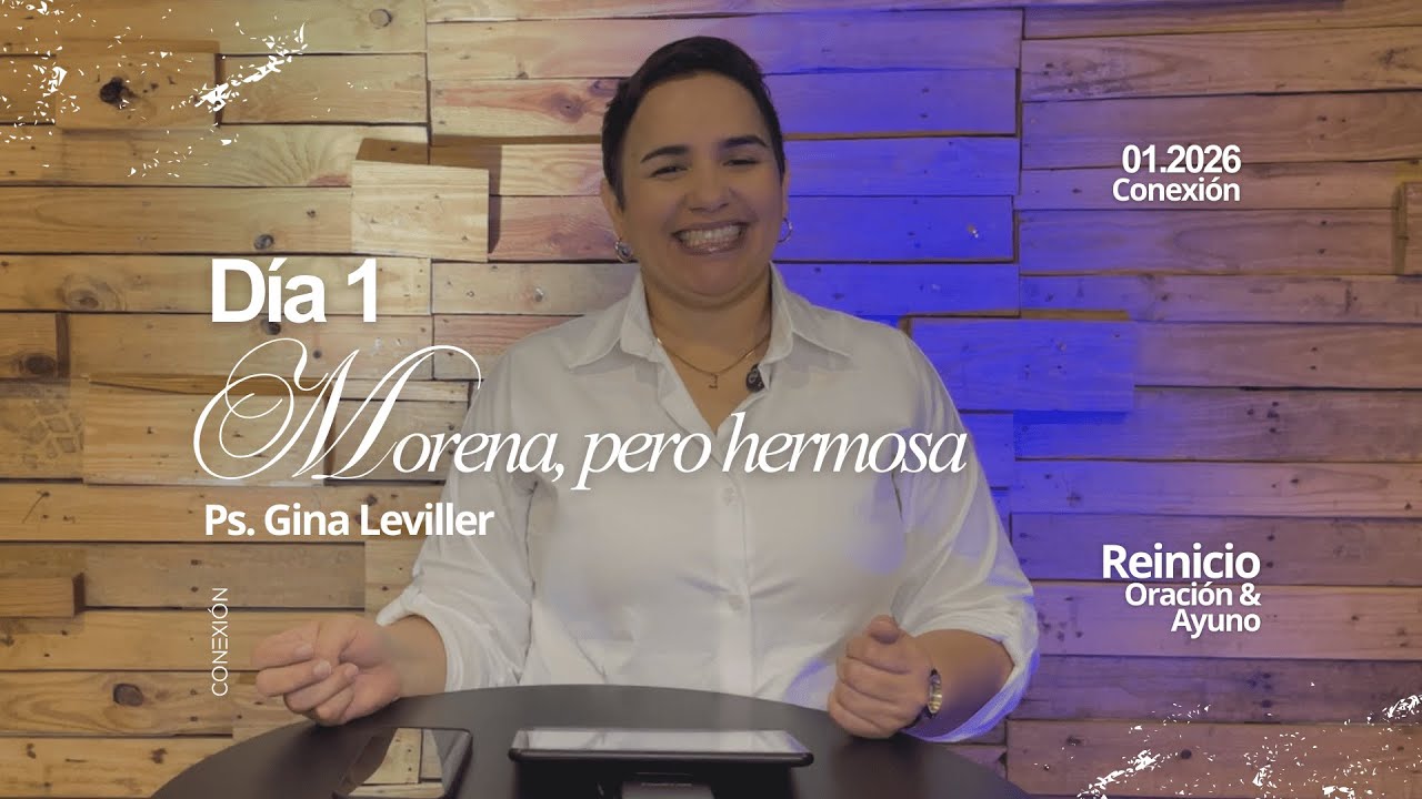 Reinicio Día 1 - Morena, pero hermosa - Ps. Gina Leviller