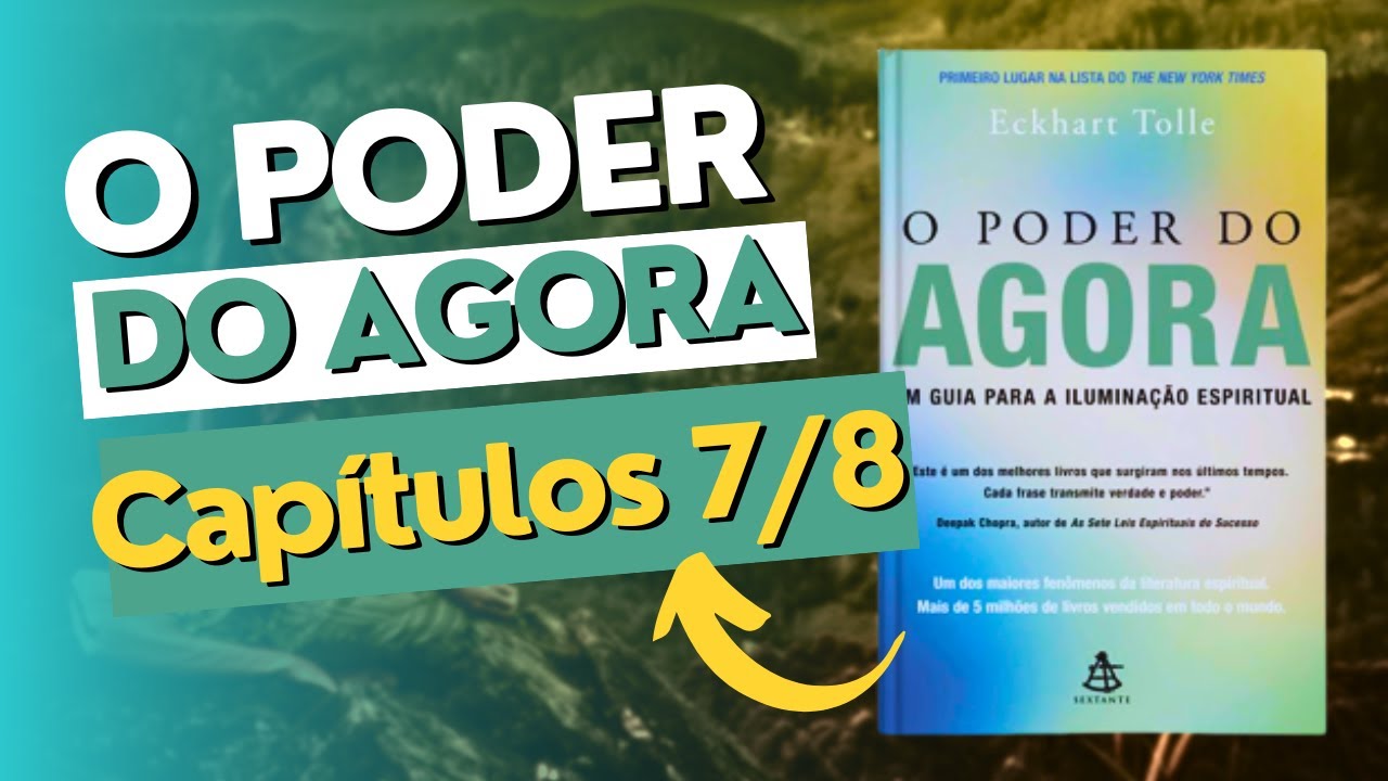 O PODER DO AGORA - Capítulos 7 e 8