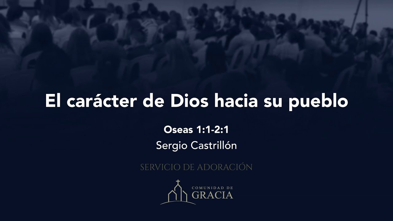El carácter de Dios hacia su pueblo (Oseas 1:1-2:1) - Sergio Castrillón