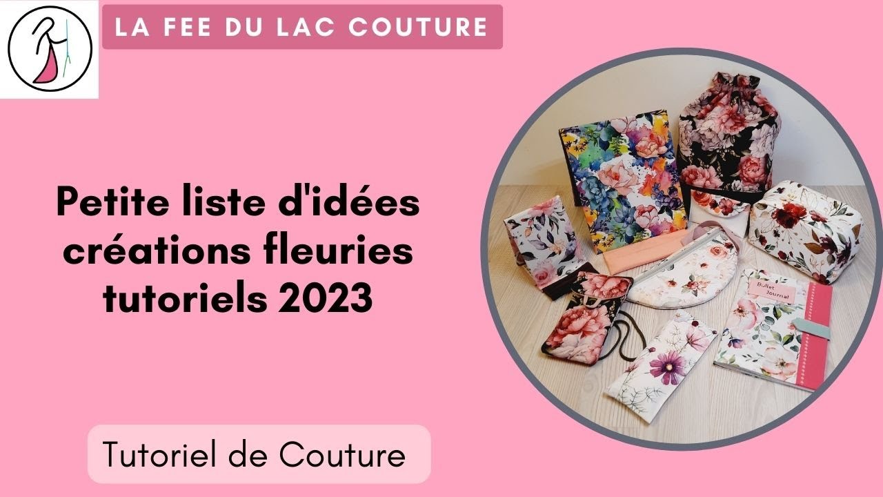 liste de tutoriels de couture pour des cr&eacute;ations fleuries, avec des vid&eacute;os de 2023