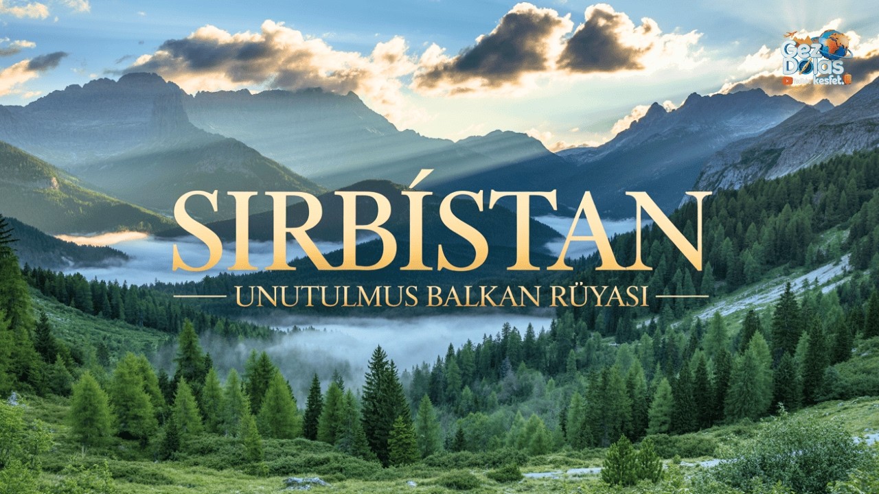 SIRBİSTAN: Avrupa&rsquo;nın G&ouml;zden Ka&ccedil;an Hazinesi