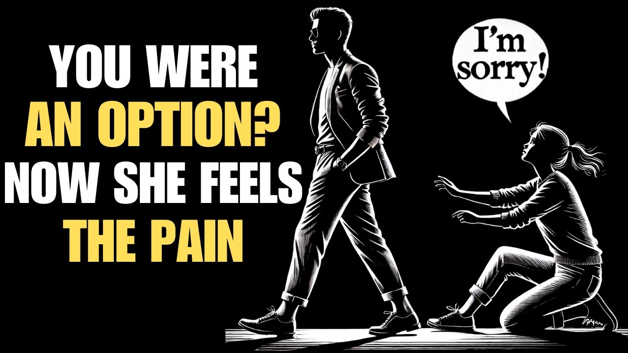 She Treated You Like An Option? Now She Feels The Pain | Stoicism