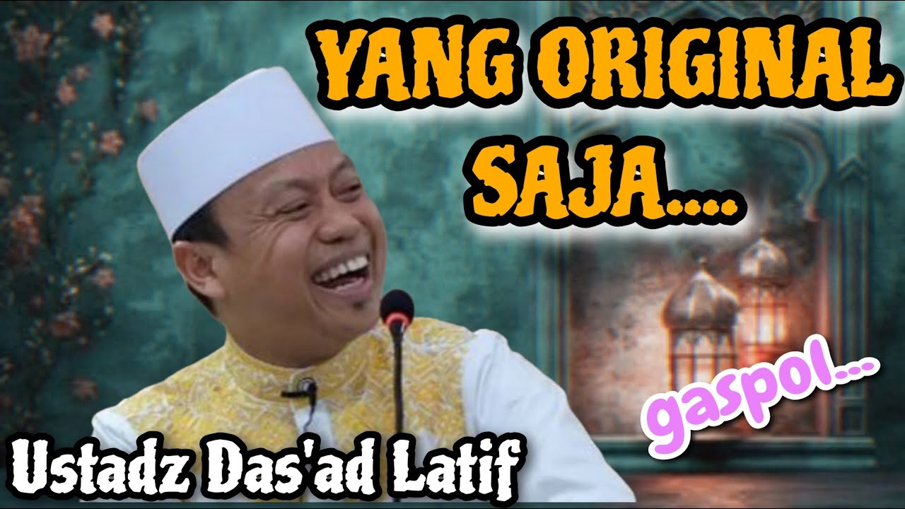 YANG ORIGINAL SAJA | USTADZ DASAD LATIF...GASPOL...