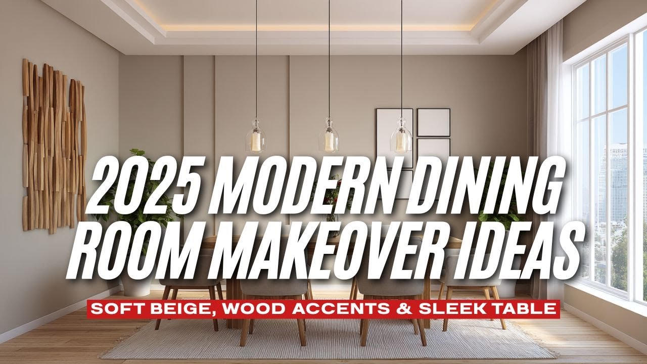 2025 Modern Dining Room Makeover Ideas   Soft Beige, Wood Accents & Sleek Table Trends
