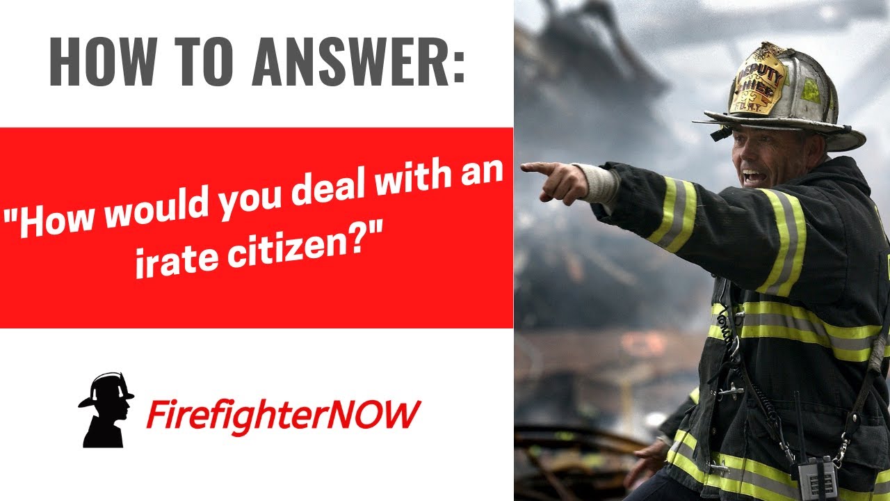 How would you deal with an irate citizen? | FirefighterNOW