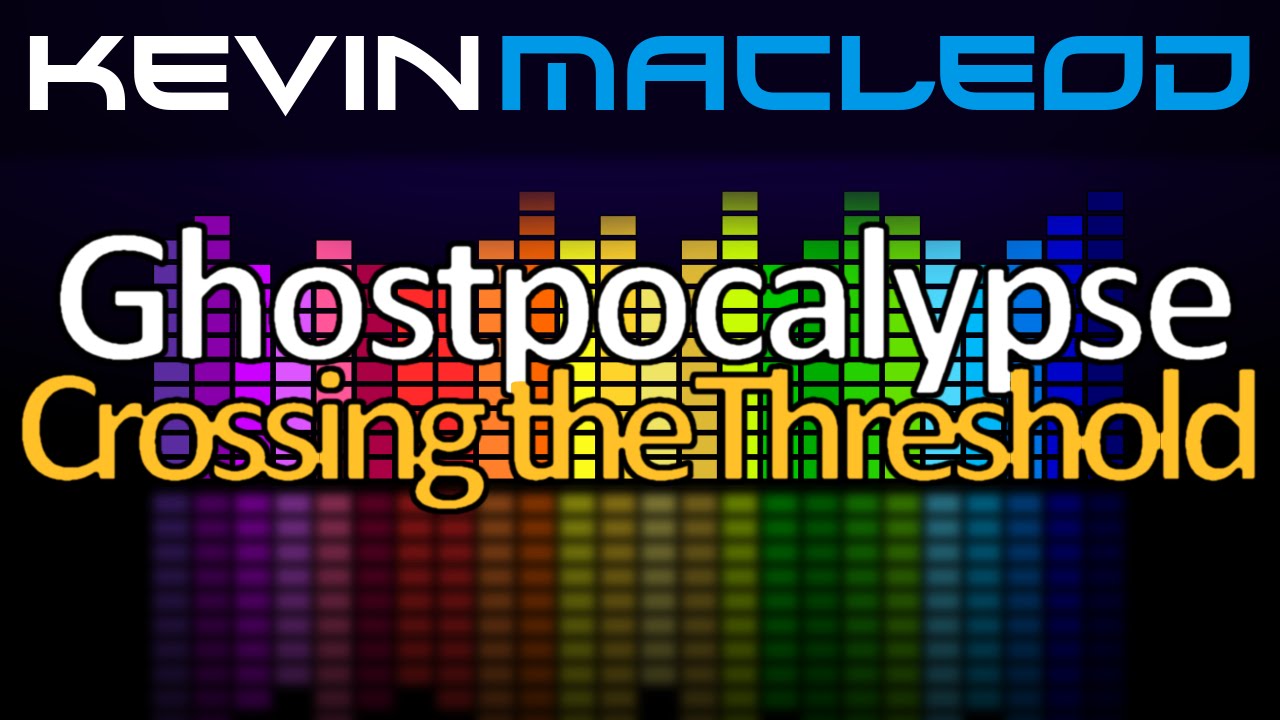 Kevin MacLeod: Ghostpocalypse - 6 Crossing the Threshold