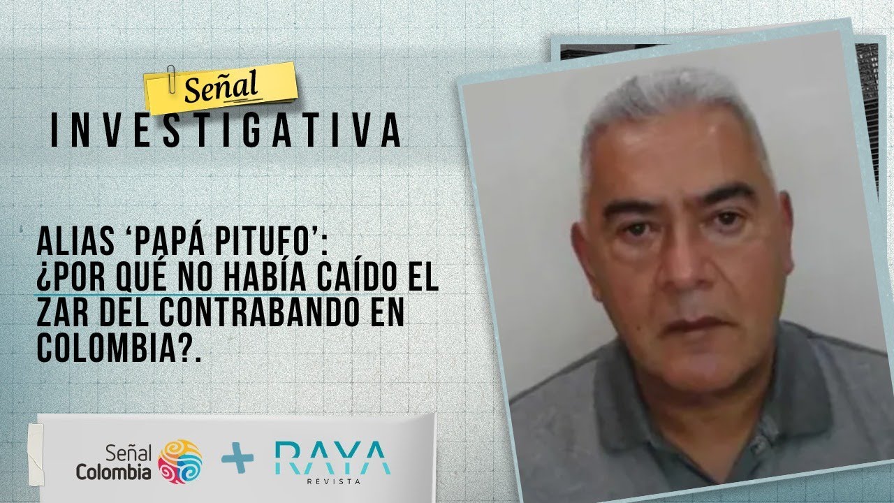 Señal Investigativa | 'Papá Pitufo': ¿por qué no había caído el zar del contrabando?
