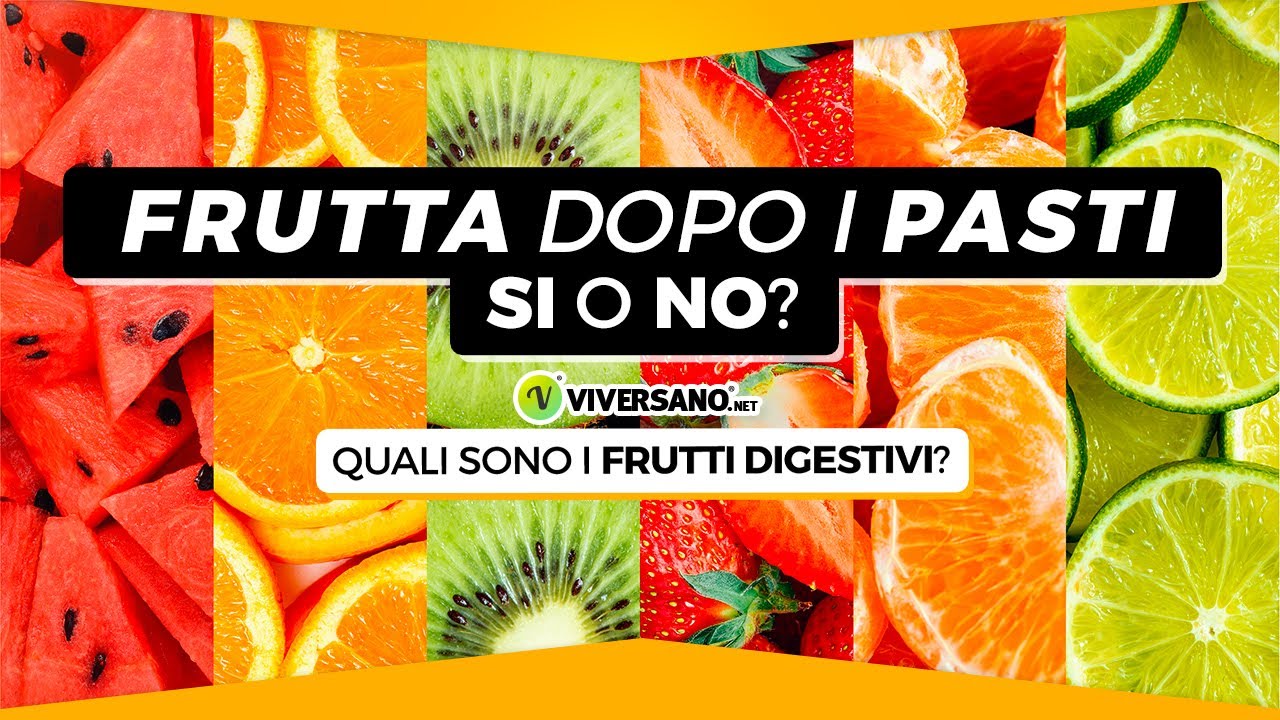 Mangiare FRUTTA DOPO i PASTI: è una buona abitudine o meglio evitare? Quale preferire?