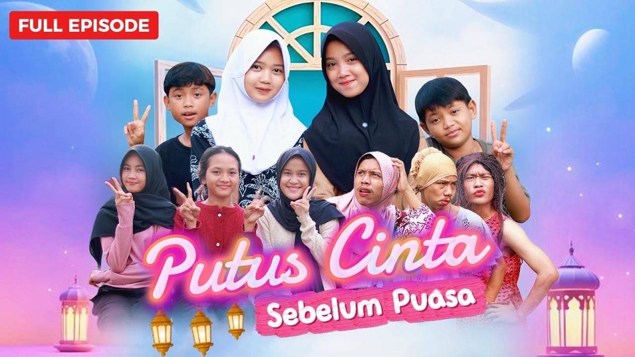 PUTUS CINTA SEBELUM PUASA ~ FULL EPISODE
