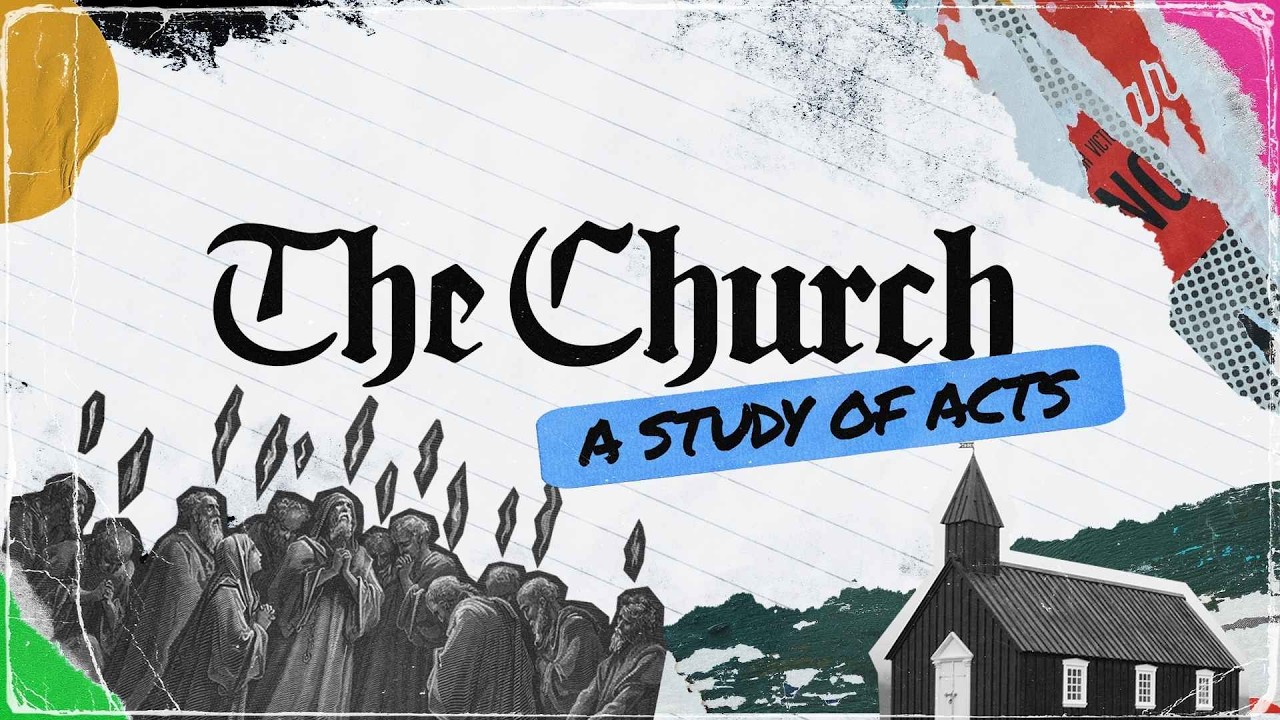 The Church: A Study of Acts, Part 6