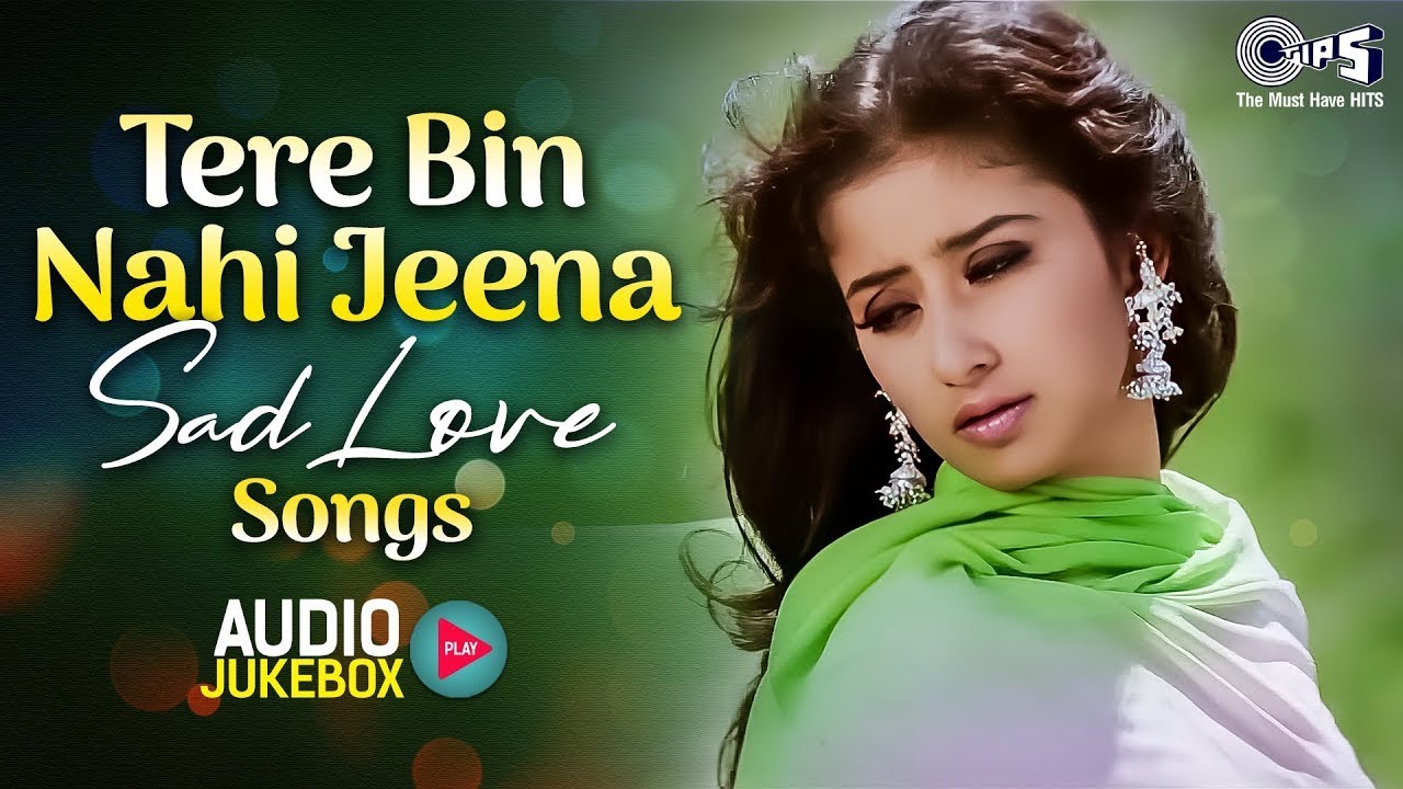 Tere Bin Nahi Jeena - Sad Love Songs Audio Jukebox | Hindi Dard Bhare Gaane | 90s Hits Hindi Songs