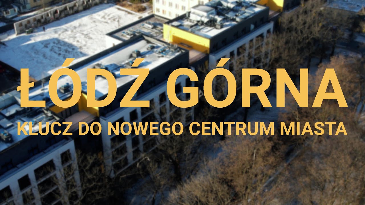 Łódź Górna - klucz do nowego centrum miasta