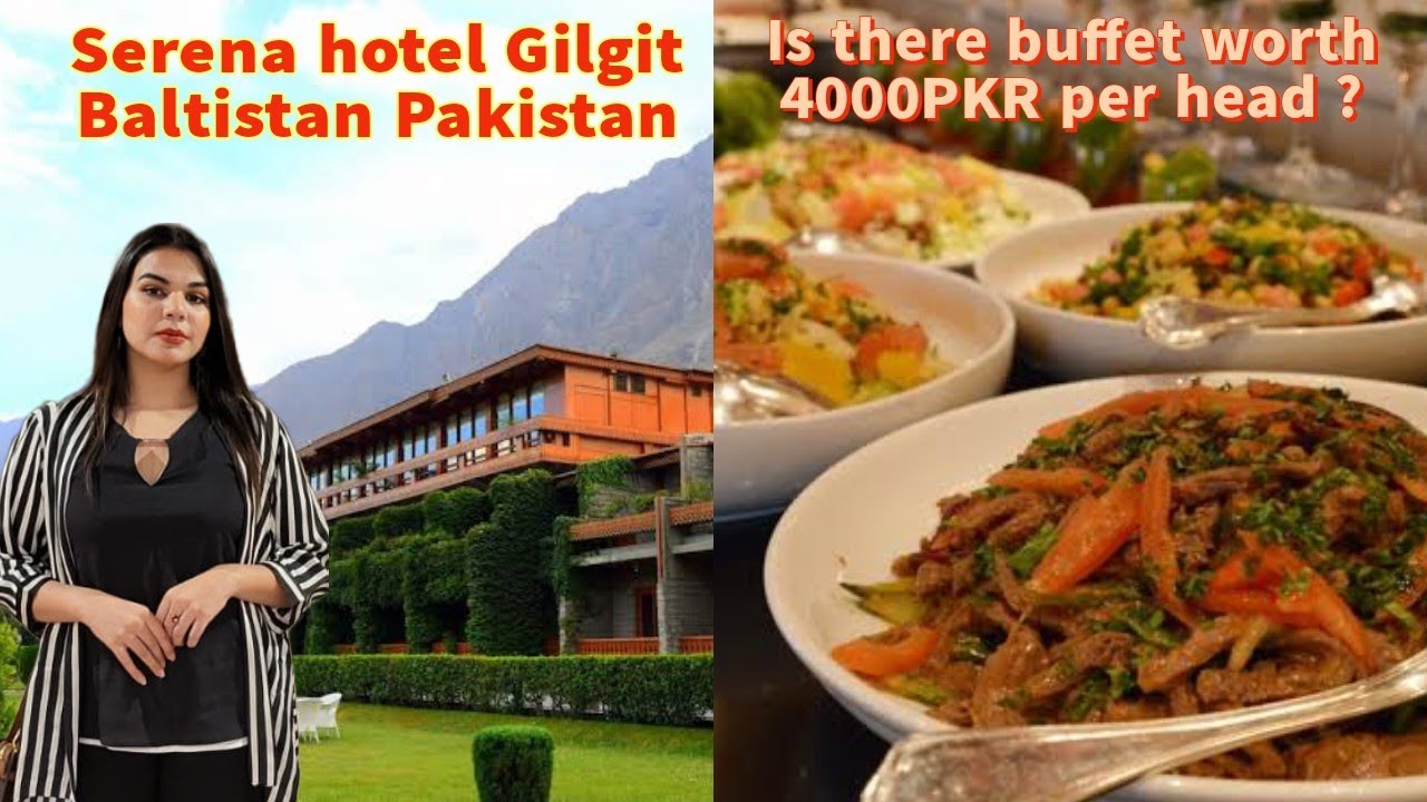 Honest review about buffet at Serena Hotel Gilgit Baltistan | 5 star | Pakistan