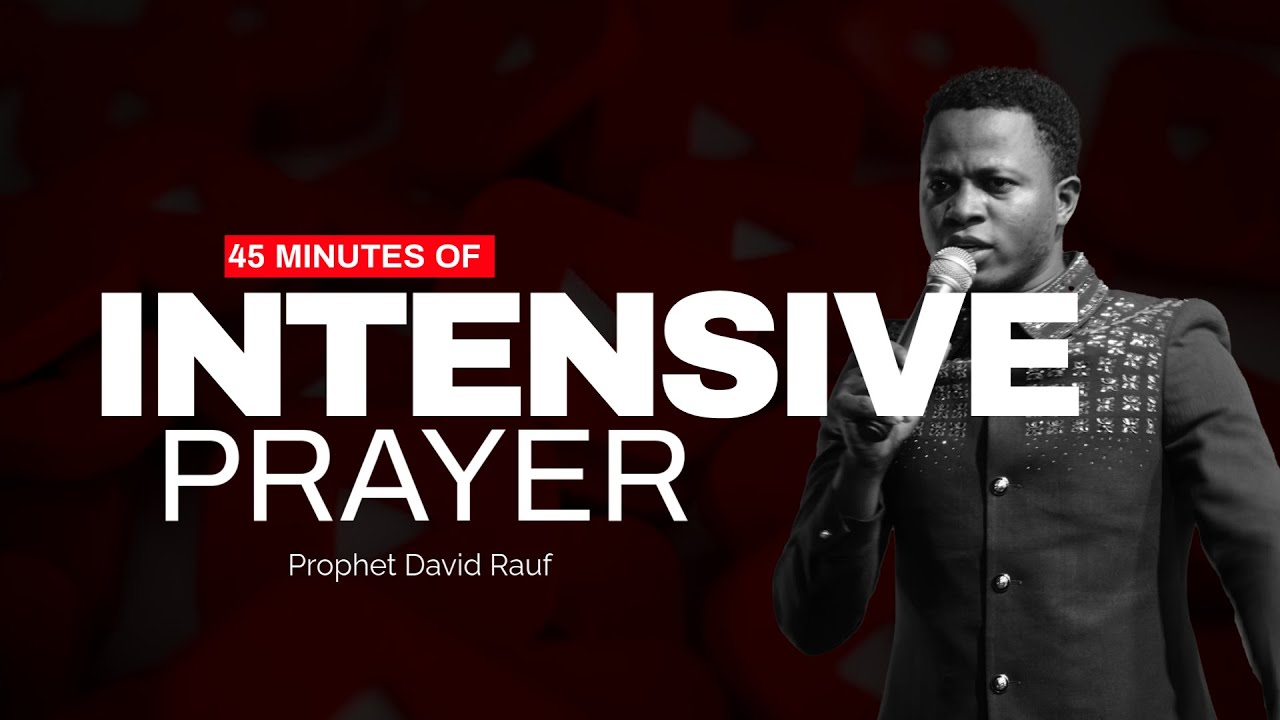 45 MINUTES OF INTENSE PRAYER | PROPHET DAVID RAUF