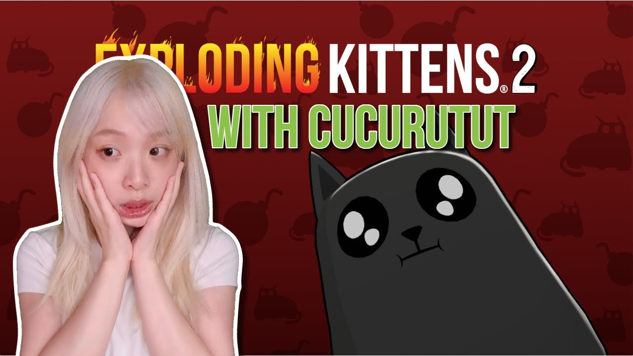 EXPLODING KITTENS WITH CUCURUTUT ♥