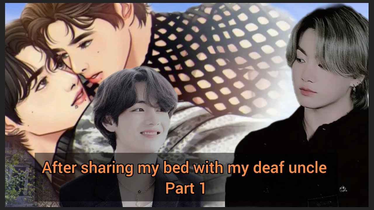 [ ONESHOT ] After sharing my bed with my deaf uncle Part 1 | Taekook ff