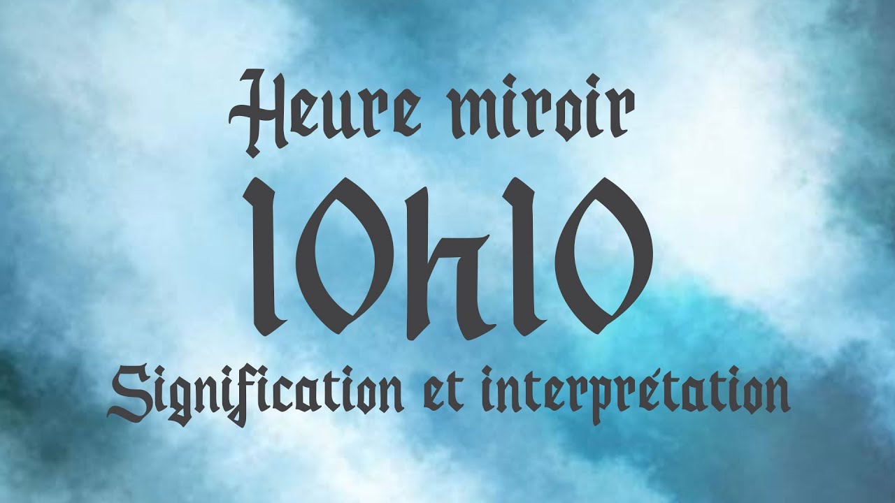 🔮 HEURE MIROIR 10h10 - Signification et Interprétation angélique