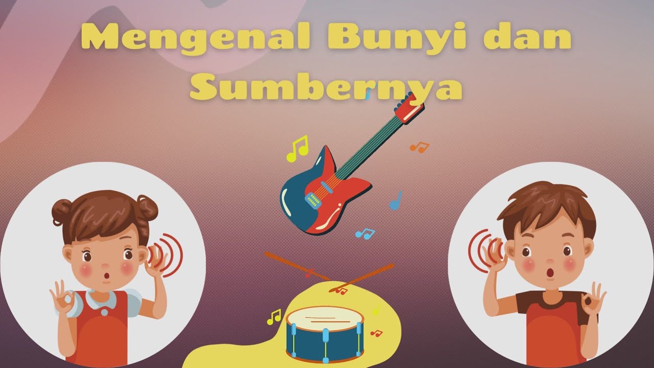 Mengenal Bunyi dan Sumbernya