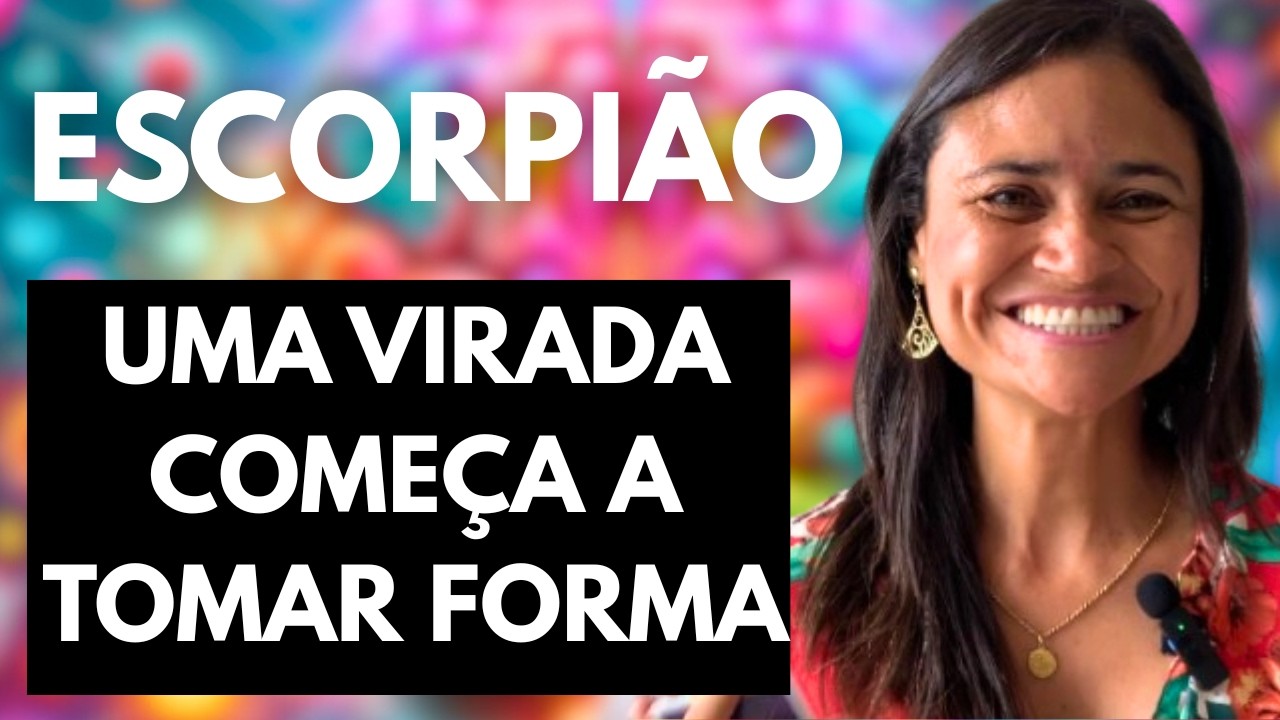 ♏ ESCORPIÃO – UMA VIRADA COMEÇA A TOMAR FORMA