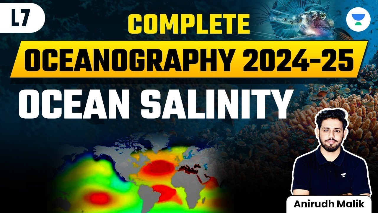 Complete Oceanography | L7 | Ocean Salinity | UPSC CSE 2024 | Anirudh Malik