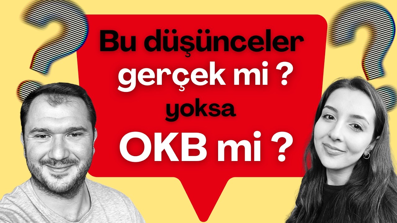 Bu Düşünceler Gerçek Mi Yoksa Anksiyete/OKB  Mi?