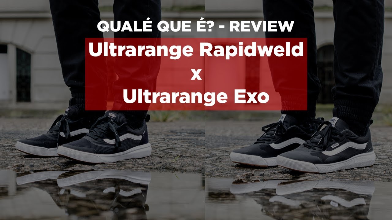 Vans Ultrarange Rapidweld X Ultrarange Exo | Qualé que é? - Review | Via Skate Shop
