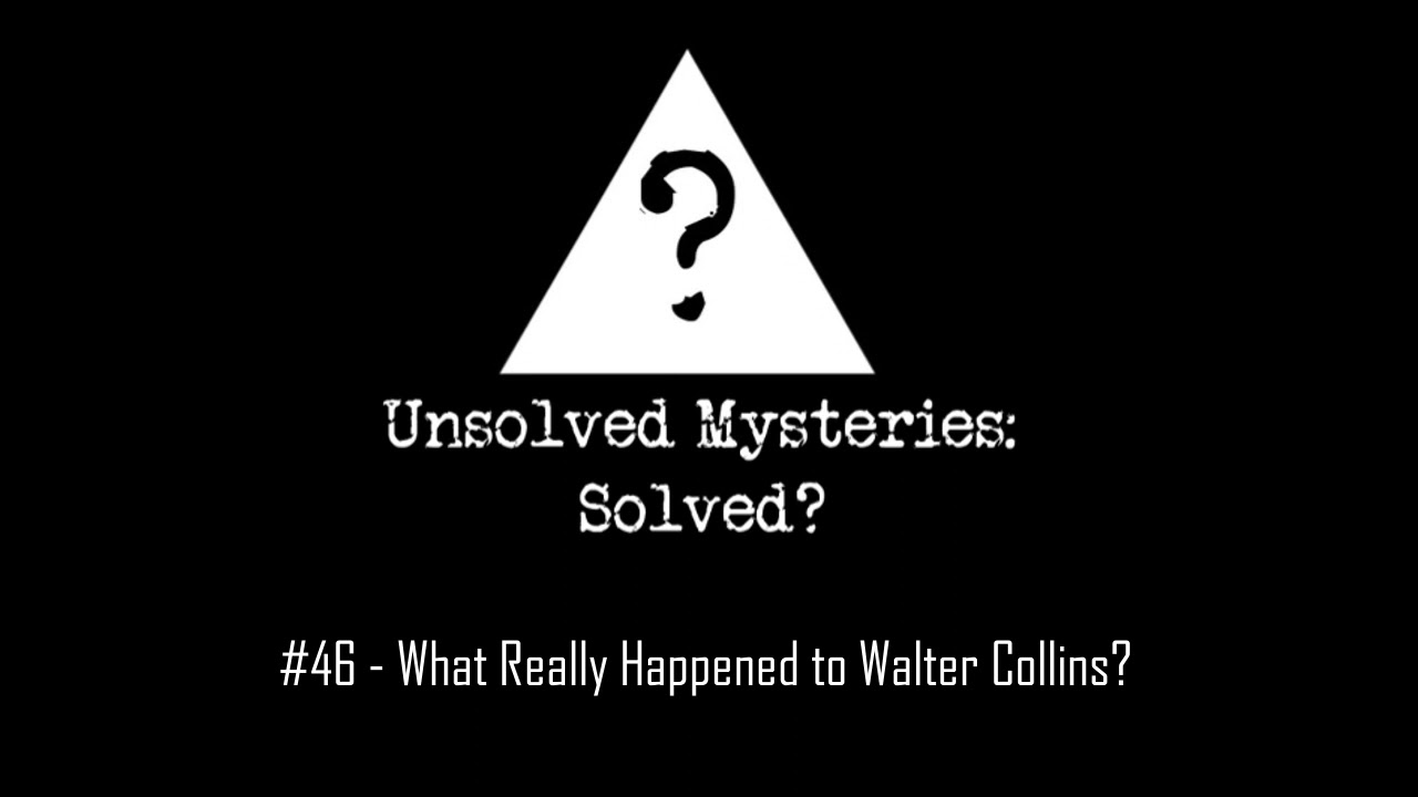 #46 - What Really Happened to Walter Collins?