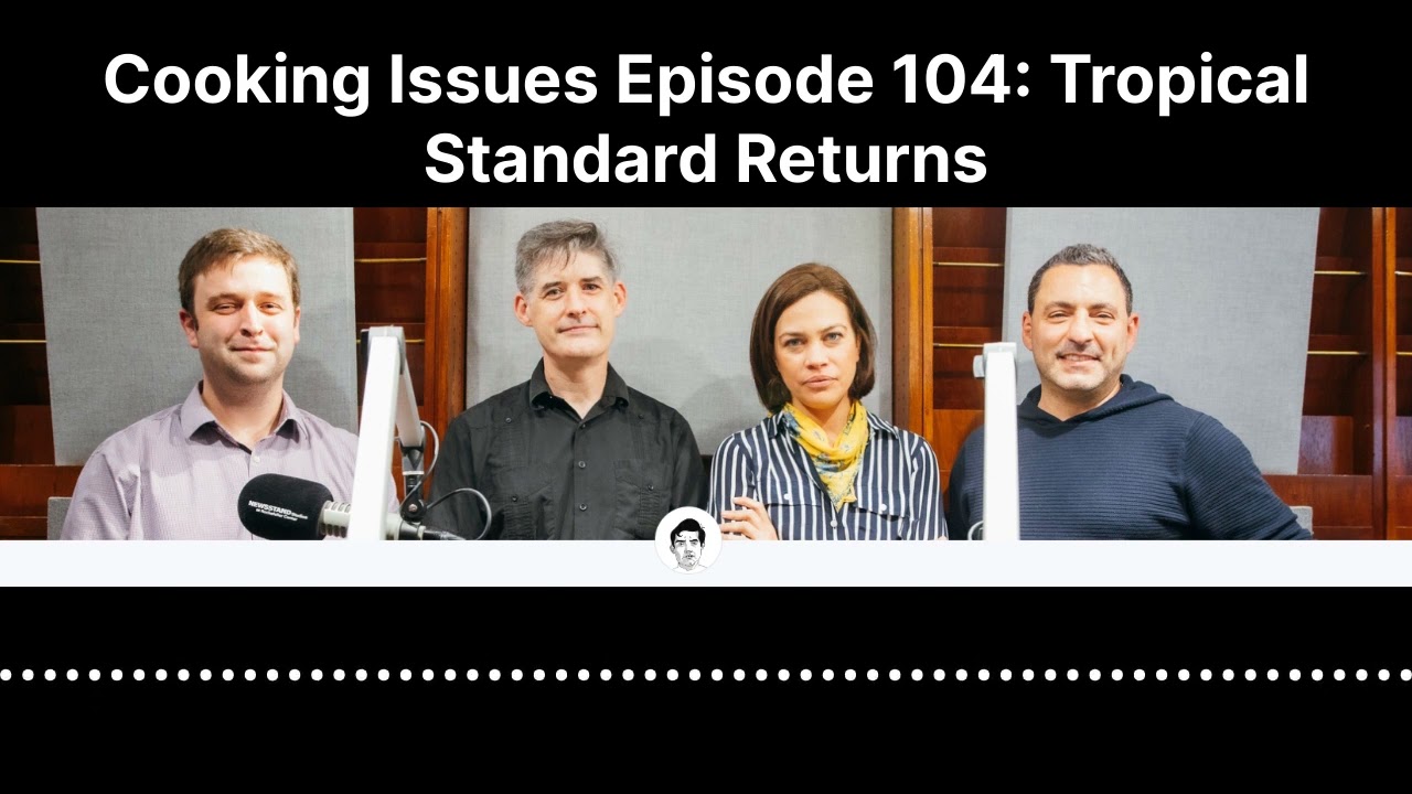 Cooking Issues Episode 103 | Tropical Standard Returns