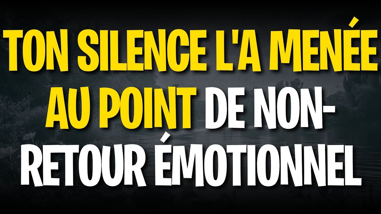 Ton silence l'a menée au point de non-retour émotionnel