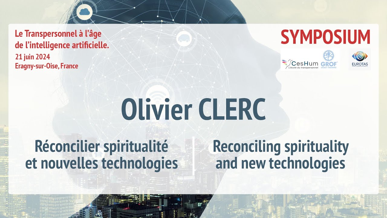 Symposium Eurotas 2024 - Olivier CLERC - Réconcilier spiritualité et nouvelles technologies
