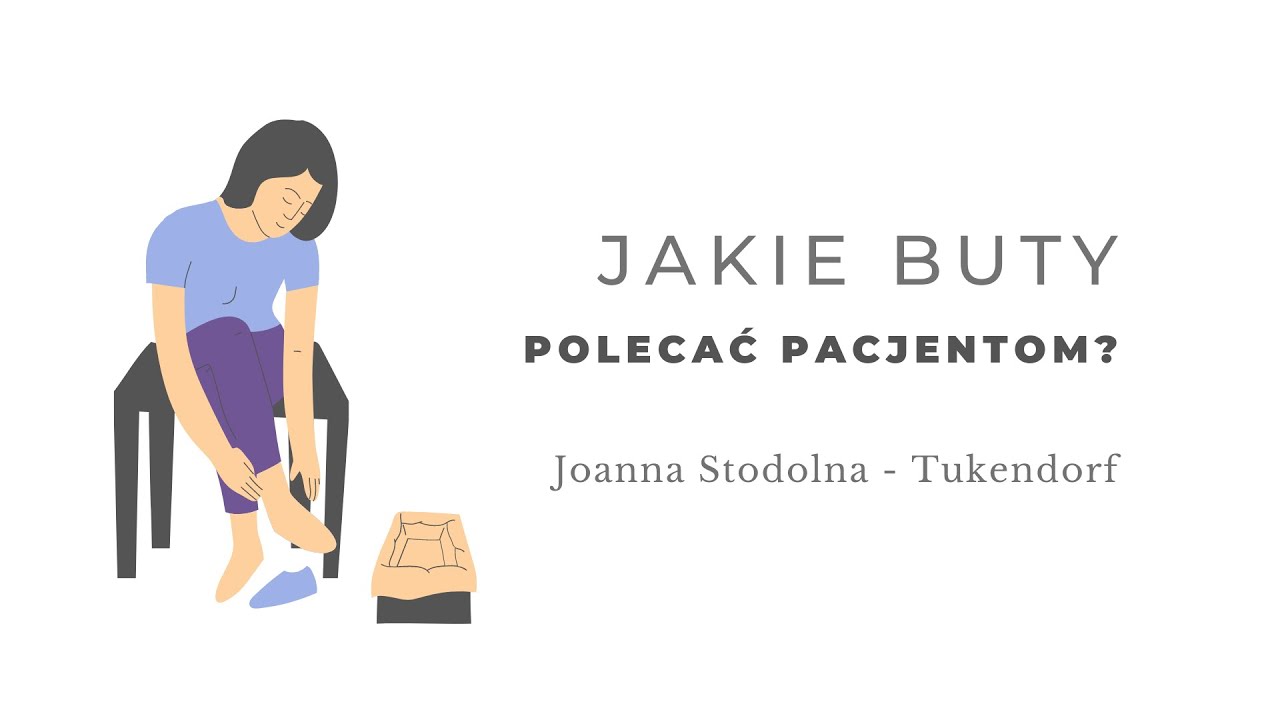 Jakie buty polecać pacjentom? Joanna Stodolna - Tukendorf
